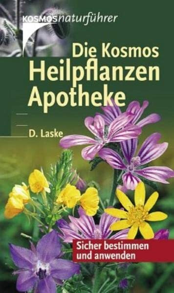 Die Kosmos Heilpflanzen-Apotheke: Sicher bestimmen und anwenden