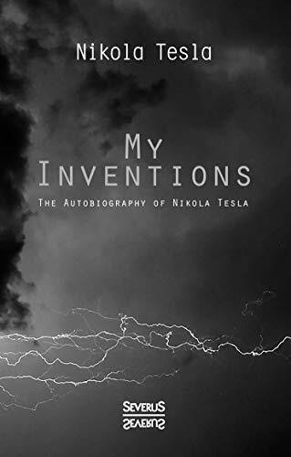 My Inventions: The Autobiography of Nikolas Tesla