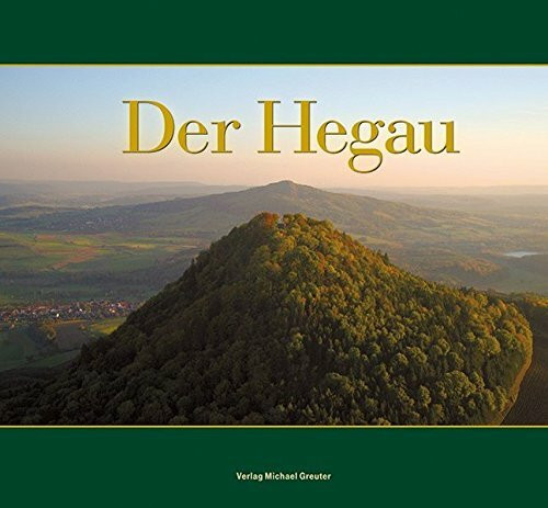 Der Hegau: Impressionen einer Landschaft zwischen Bodensee und Schwarzwald