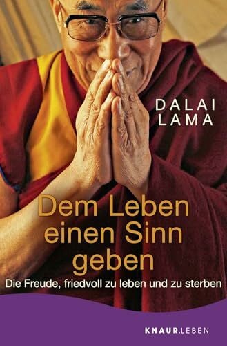 Dem Leben einen Sinn geben: Die Freude, friedvoll zu leben und zu sterben | Geschenkausgabe