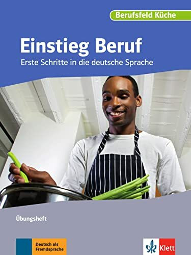 Einstieg Beruf, Berufsfeld Küche: Erste Schritte in die deutsche Sprache. Übungsbuch