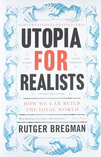 Utopia for Realists: How We Can Build the Ideal World Utopia for Realists: How We Can Build the Ideal World