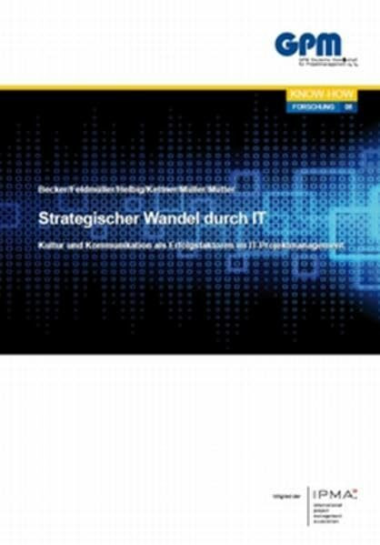 Strategischer Wandel durch IT: Kultur und Kommunikation als Erfolgsfaktoren im IT-Projektmanagement