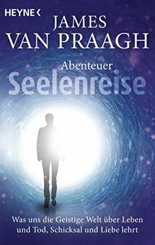 Abenteuer Seelenreise: Was uns die Geistige Welt über Leben und Tod, Schicksal und Liebe lehrt Abenteuer Seelenreise: Was uns die Geistige Welt über Leben und Tod, Schicksal und Liebe lehrt