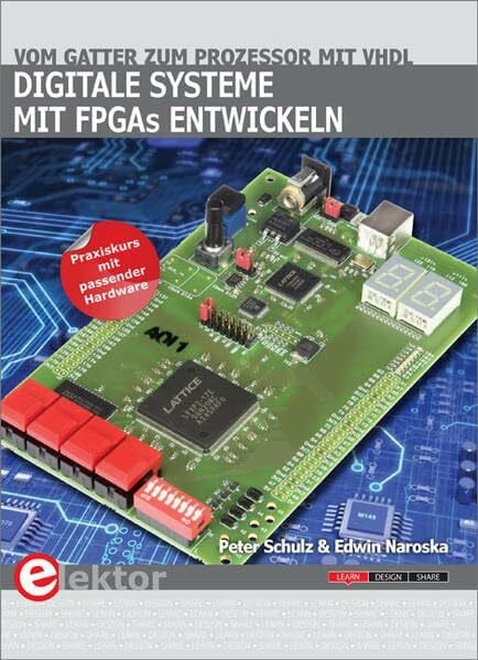 Digitale Systeme mit FPGAs entwickeln: Vom Gatter zum Prozessor mit VHDL