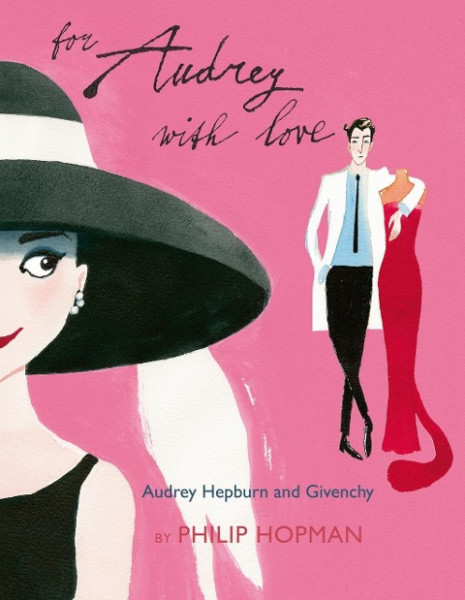 For Audrey with Love: Audrey Hepburn and Givenchyvolume 1