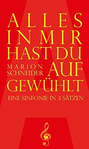 Alles in mir hast du aufgewühlt: Eine Sinfonie in 3 Sätzen