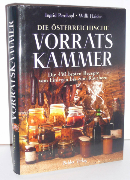 Die österreichische Vorratskammer: Die 450 besten Rezepte vom Einlegen bis zum Räuchern