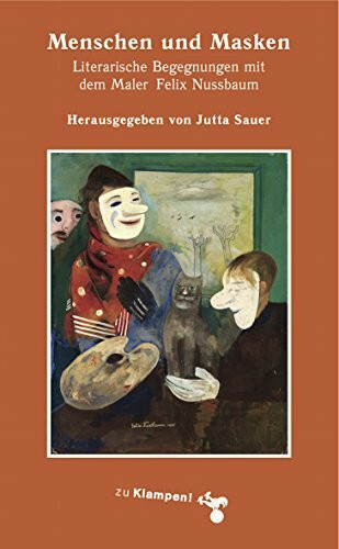 Menschen und Masken: Literarische Begegnungen mit dem Maler Felix Nussbaum