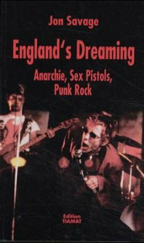 England's Dreaming: Anarchie, Sex Pistols, Punk Rock