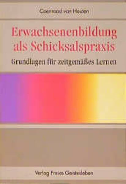 Erwachsenenbildung als Schicksalspraxis: Grundlagen für zeitgemässes Lernen