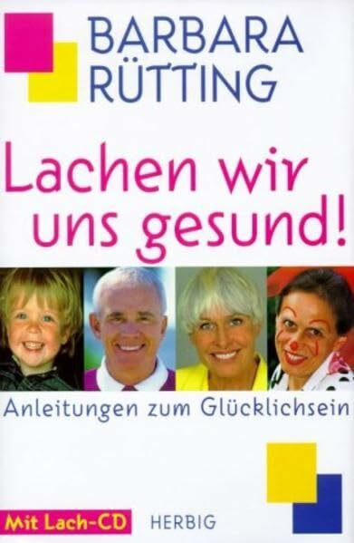 Lachen wir uns gesund: Anleitung zu einem fröhlicheren Leben