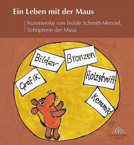 Ein Leben mit der Maus: Kunstwerke von Isolde Schmitt-Menzel, Schöpferin der Maus