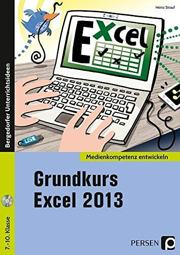 Grundkurs Excel 2013: (7. bis 10. Klasse) (Medienkompetenz entwickeln)