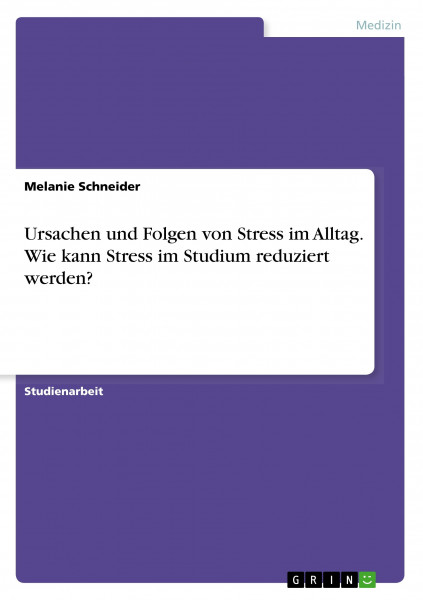 Ursachen und Folgen von Stress im Alltag. Wie kann Stress im Studium reduziert werden?