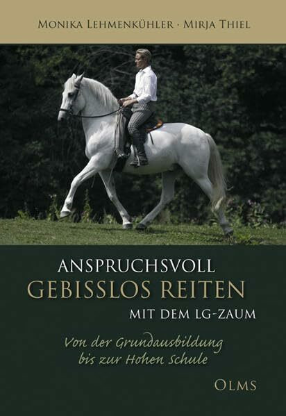 Anspruchsvoll gebisslos reiten mit dem LG-Zaum: Von der Grundausbildung bis zur Hohen Schule (Documenta Hippologica)