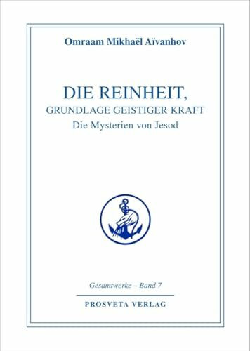 Die Reinheit, Grundlage geistiger Kraft: Die Mysterien von Jesod (Reihe Gesamtwerke Aivanhov)