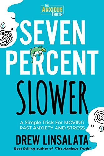 Seven Percent Slower - A Simple Trick For Moving Past Anxiety And Stress (The Anxious Truth - Anxiety Education And Support)