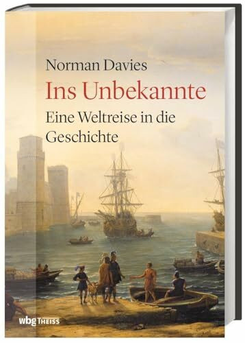 Ins Unbekannte: Eine Weltreise in die Geschichte