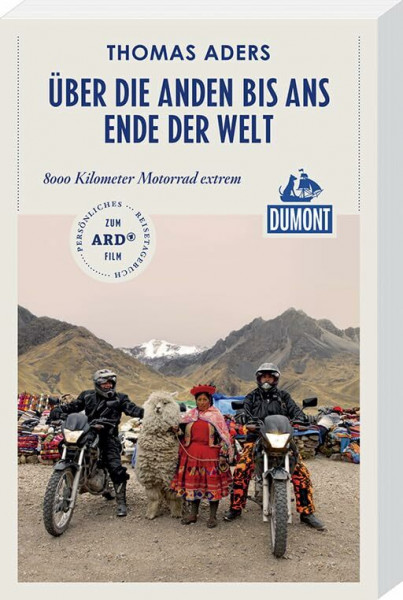 Über die Anden bis ans Ende der Welt (DuMont Reiseabenteuer): 8000 Kilometer Motorrad extrem