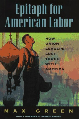 Epitaph for American Labor: How Union Leaders Lost Touch With America