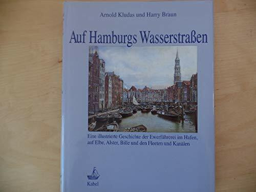 Auf Hamburgs Wasserstrassen. Eine illustrierte Geschichte der Ewerführerei im Hafen, auf Elbe, Alster, Bille und den Fleeten und Kanälen