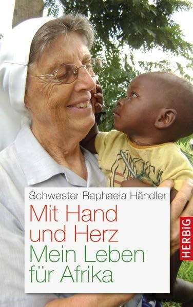 Mit Hand und Herz: Mein Leben für Afrika
