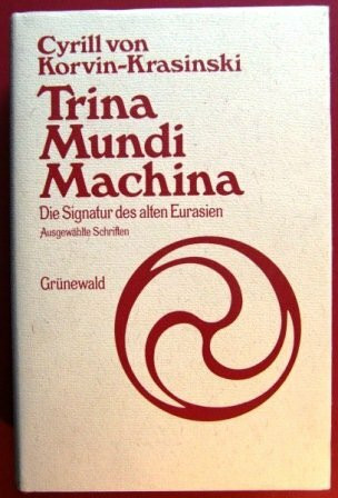 Trina Mundi Machina. Die Signatur des alten Eurasien. Ausgewählte Schriften