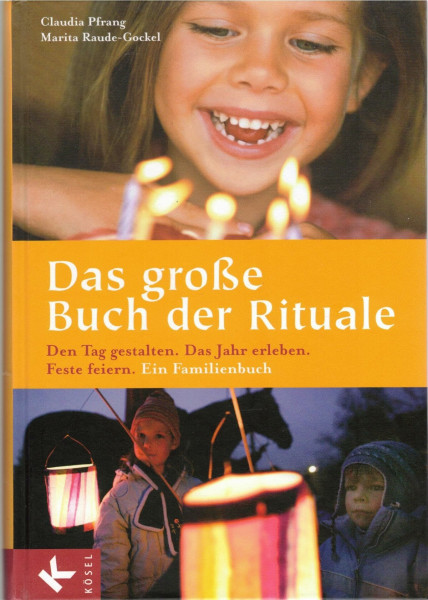 Das große Buch der Rituale: Den Tag gestalten - Das Jahr erleben - Feste feiern - Ein Familienbuch