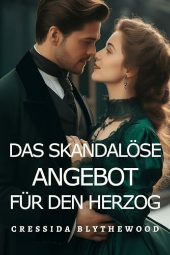 Das skandalöse Angebot für den Herzog: Ein Leichtsinniges Geständnis Wird zu einem Leben Voller Geheimnisse (Die skandalösen Herzen, Band 4)