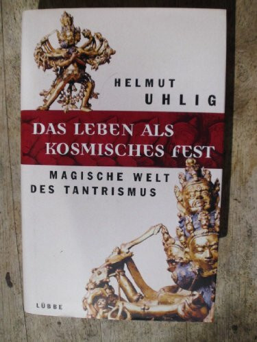 Das Leben als kosmisches Fest: Magische Welt des Tantrismus (Lübbe Östliche Philosophie)