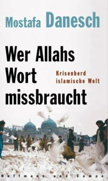 Wer Allahs Wort missbraucht. Krisenherd islamische Welt.