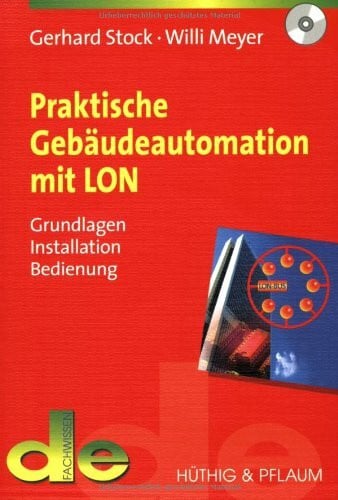Praktische Gebäudeautomation mit LON: Grundlagen, Installation, Bedienung (de-Fachwissen)