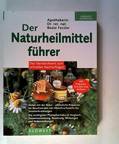 Der Naturheilmittelführer: Das Standardwerk zum schnellen Nachschlagen (Südwest Kursbuch)