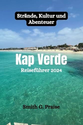 Kap Verde Reiseführer 2024: Strände, Kultur und Abenteuer