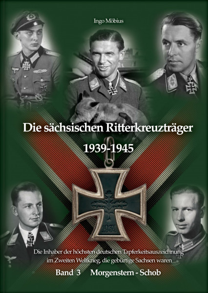 Die sächsischen Ritterkreuzträger 1939-1945: Band 3 Morgenstern - Schob / Die Inhaber der höchsten deutschen Tapferkeitsauszeichnung im Zweiten ... Weltkrieg, die gebürtige Sachsen waren)