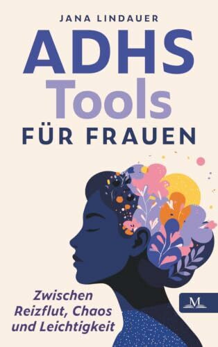 ADHS Tools für Frauen – zwischen Reizflut, Chaos und Leichtigkeit: Weil nicht Disziplin fehlt, sondern das richtige System – für weniger Druck, klaren Fokus und echte Entlastung