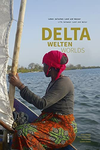 Deltawelten / Delta Worlds: Leben zwischen Land und Wasser / Life between Land and Water