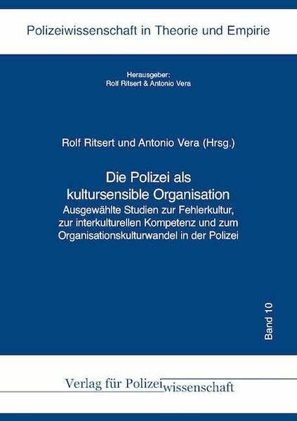Die Polizei als kultursensible Organisation: Ausgewählte Studien zur Fehlerkultur, zur interkulturellen Kompetenz und zum Organisationskulturwandel in ... (Polizeiwissenschaft in Theorie und Empirie)
