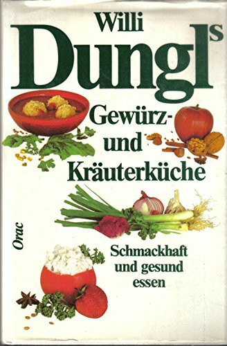 Willi Dungl's Gewürz- und Kräuterküche. Schmackhaft und gesund essen