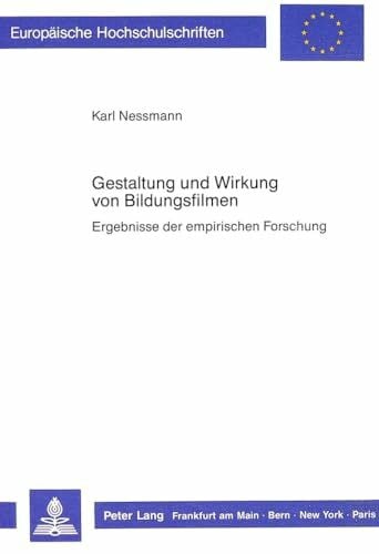 Gestaltung und Wirkung von Bildungsfilmen: Ergebnisse der empirischen Forschung: Ergebnisse der empirischen Forschung. Dissertationsschrift ... Education / Série 11: Pédagogie, Band 365)