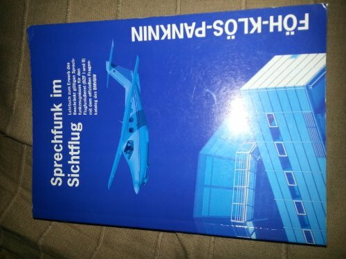 Sprechfunk im Sichtflug. Lehrbuch zum Erwerb des Beschränkt gültigen Sprechfunkzeugnisses für den Flugfunkdienst (BZF! und II) mit dem offiziellen Fragenkatalog des BMVBW