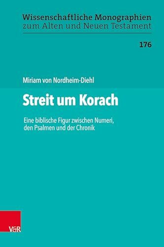 Streit um Korach: Eine biblische Figur zwischen Numeri, den Psalmen und der Chronik (Wissenschaftliche Monographien zum Alten und Neuen Testament)