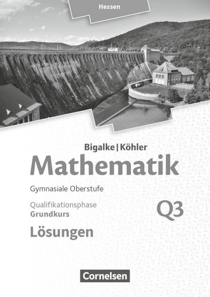 Bigalke/Köhler: Mathematik - Hessen - Ausgabe 2016 - Grundkurs 3. Halbjahr: Band Q3 - Lösungen zum Schulbuch