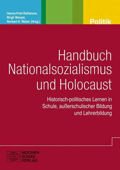 Handbuch Nationalsozialismus und Holocaust: Historisch-politisches Lernen in Schule, außerschulischer Bildung und Lehrerbildung (Politik und Bildung)