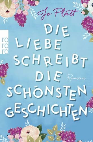 Die Liebe schreibt die schönsten Geschichten: Roman