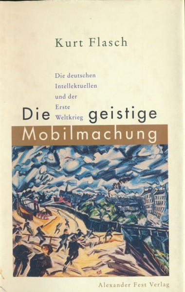 Die geistige Mobilmachung. Die deutschen Intellektuellen und der Erste Weltkrieg. Ein Versuch