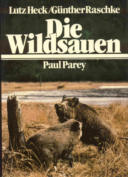 Die Wildsauen : Naturgeschichte, Ökologie, Hege u. Jagd.