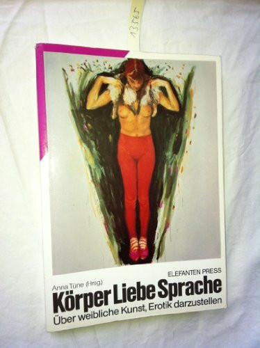 KörperLiebeSprache: Über weibliche Kunst, Erotik darzustellen (Elefanten Press)