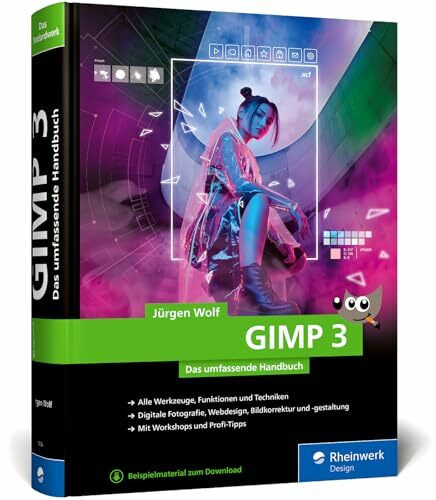 GIMP 3: Das umfassende Handbuch. GIMP 3 von A bis Z. Praxis-Worskhops und Profi-Tipps auf 900 Seiten